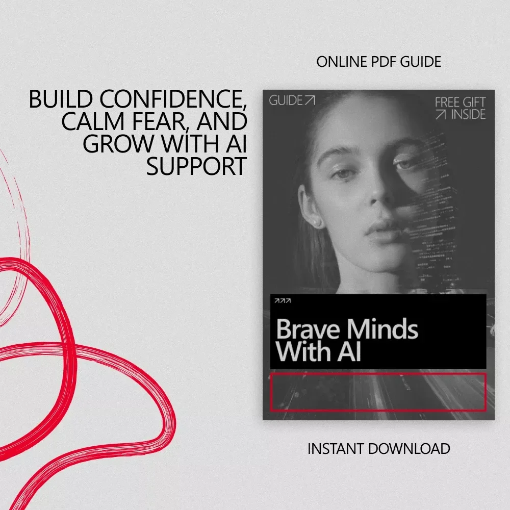 Brave Minds With AI – A Practical Guide to Confidence and Fear Management With AI for Calm, Clarity, and Personal Growth