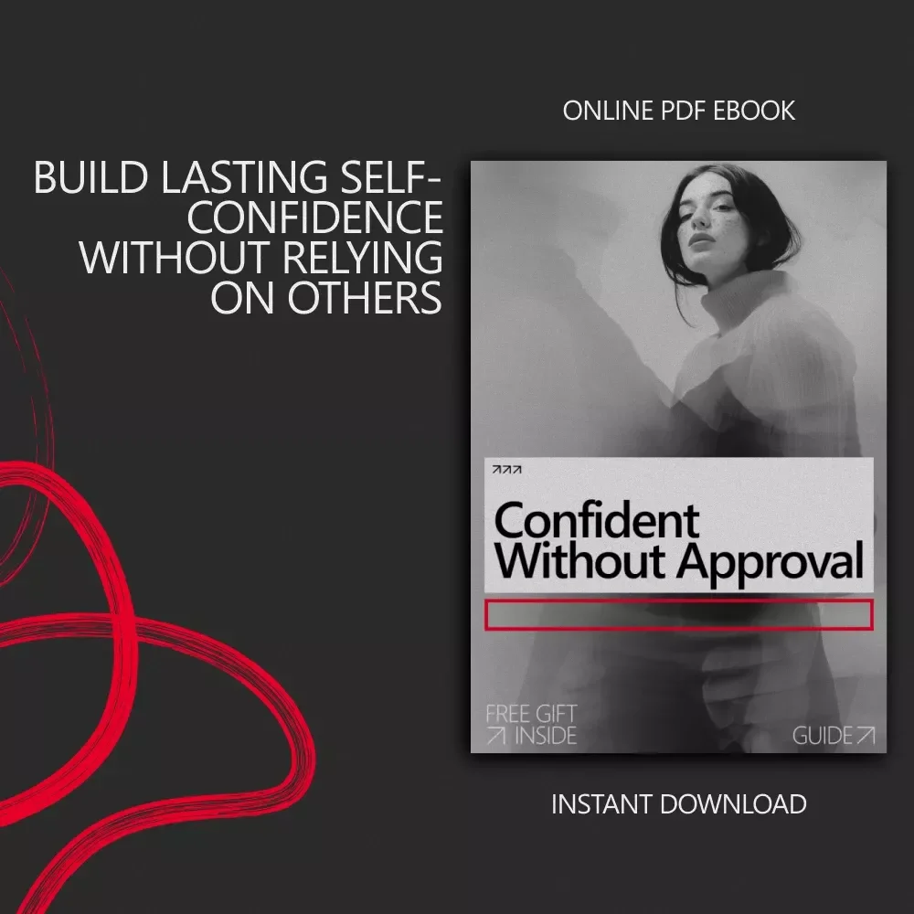 Confident Without Approval: The Ultimate Guide to Building Self-Trust and Internal Confidence