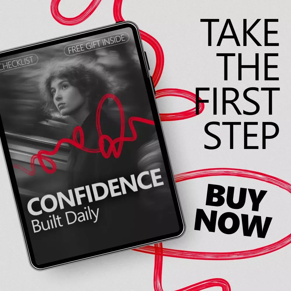 Confidence, Built Daily: The Ultimate Checklist to Build Confidence Through Daily Actions