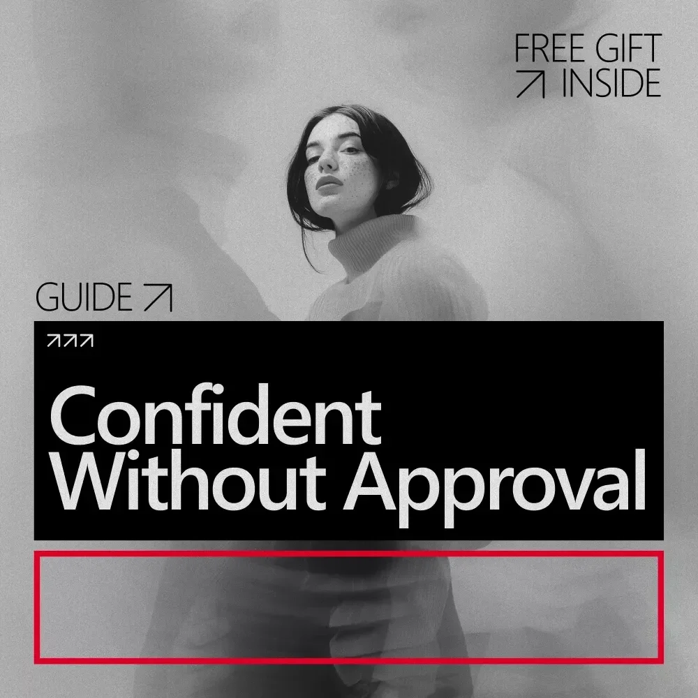 Confident Without Approval: The Ultimate Guide to Building Self-Trust and Internal Confidence