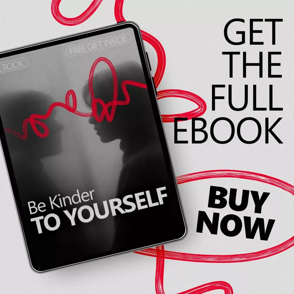 Be Kinder to Yourself: The Ultimate Guide to Developing Self-Compassion – A Practical eBook for Personal Growth