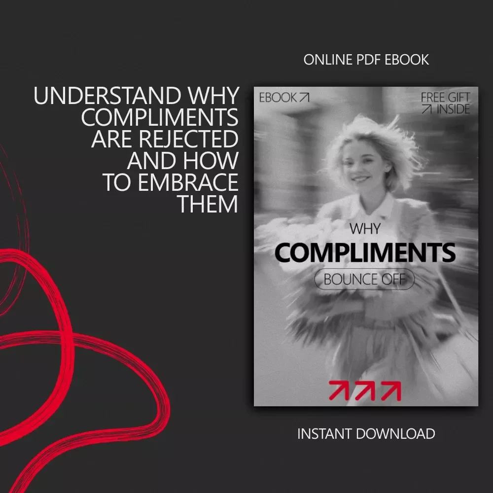 Why Compliments Bounce Off: Understanding and Overcoming Compliment Rejection – eBook Guide