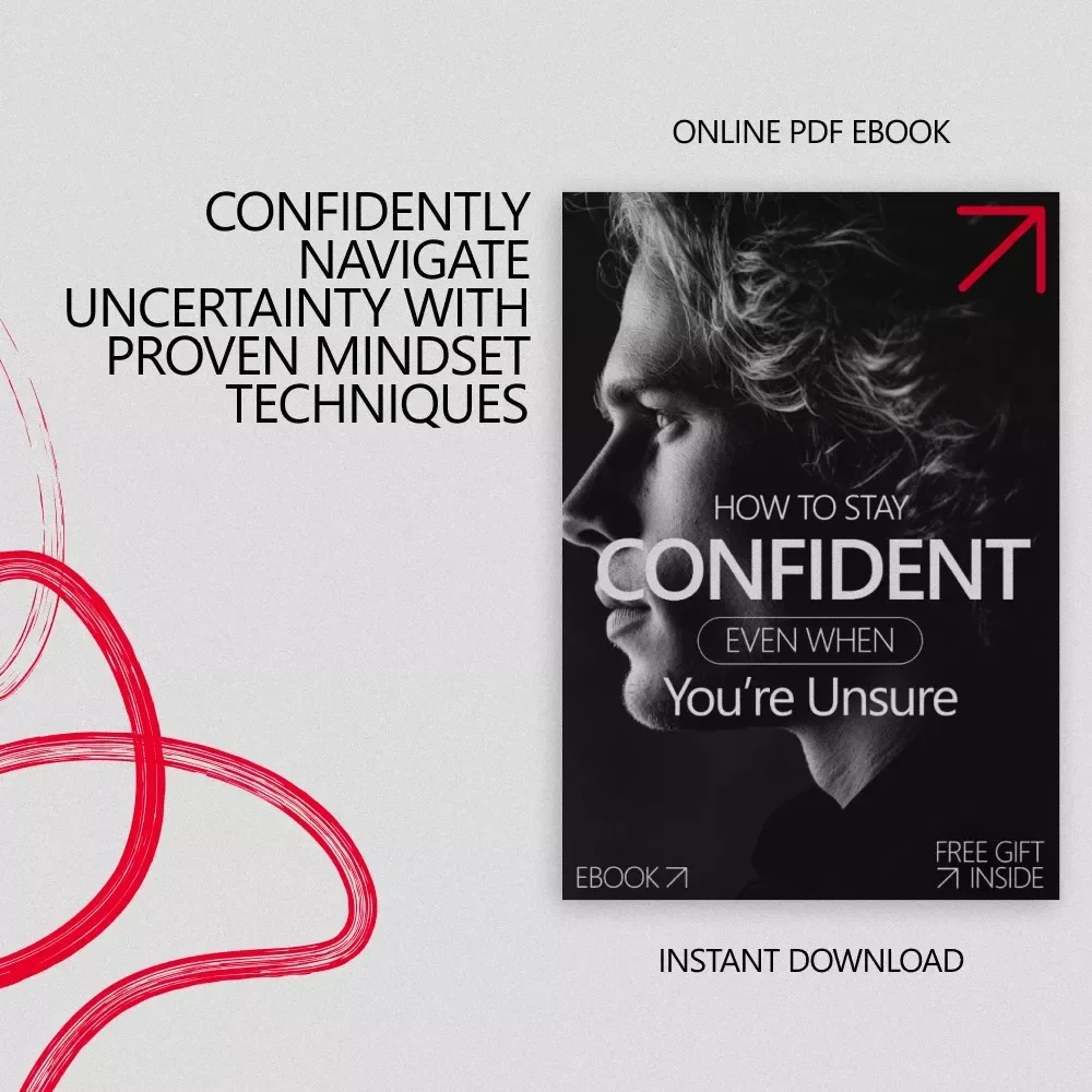 How to Stay Confident Even When You’re Unsure - Digital Guide for Overcoming Self-Doubt and Projecting Assurance