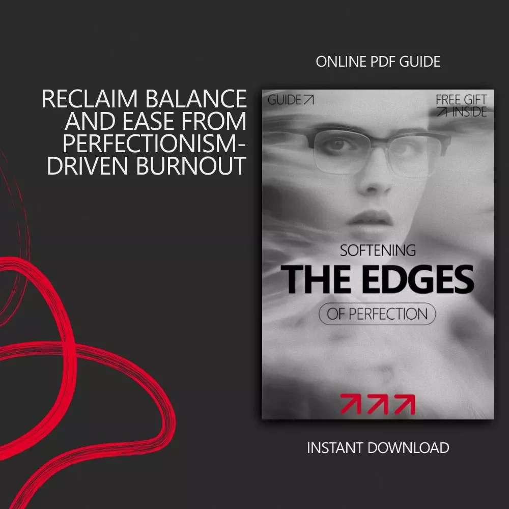Softening the Edges of Perfection: A Guide to Perfectionism Burnout Recovery
