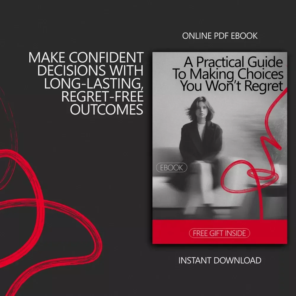 A Practical Guide to Making Choices You Won’t Regret: How to Make a Decision Confidently