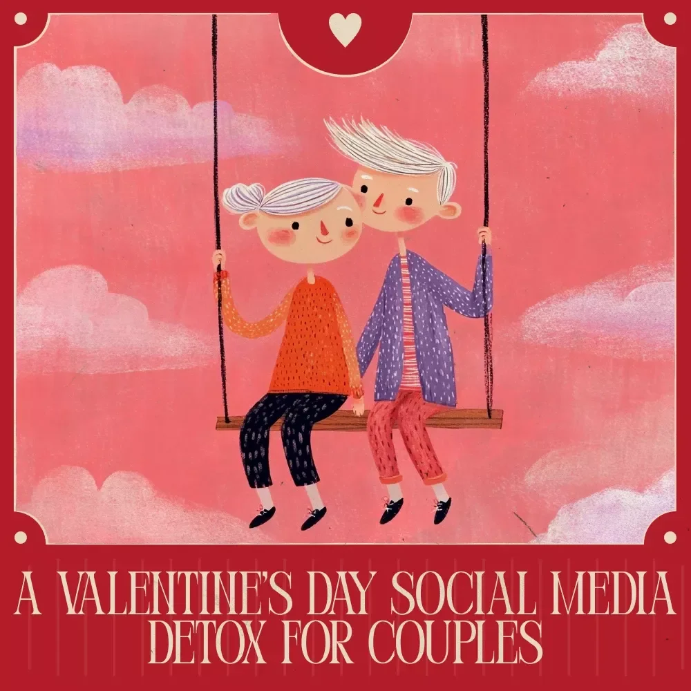 A Valentine’s Day Social Media Detox for Couples - A Guide to Reclaiming Your Love Without Distractions