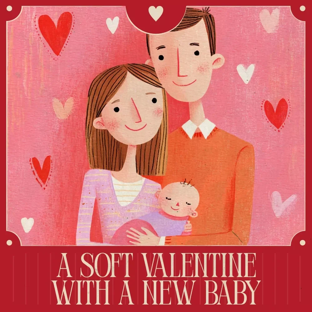 A Soft Valentine With a New Baby – Gentle Checklist for Valentine’s Day With a Newborn Baby