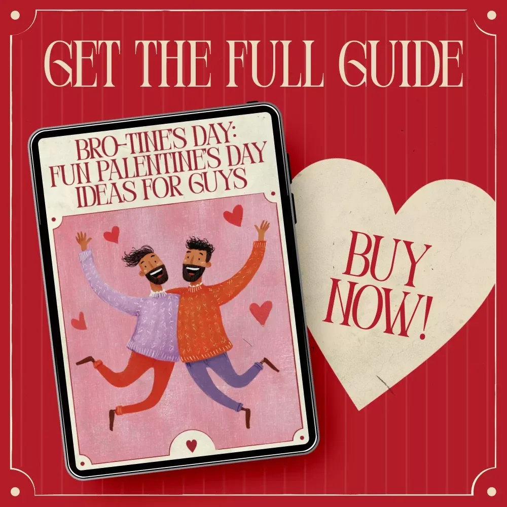 Bro-tine’s Day: Fun Palentine’s Day Ideas for Guys | Ultimate Guide to Palentine's Day Activities for Guys & Bro Celebrations