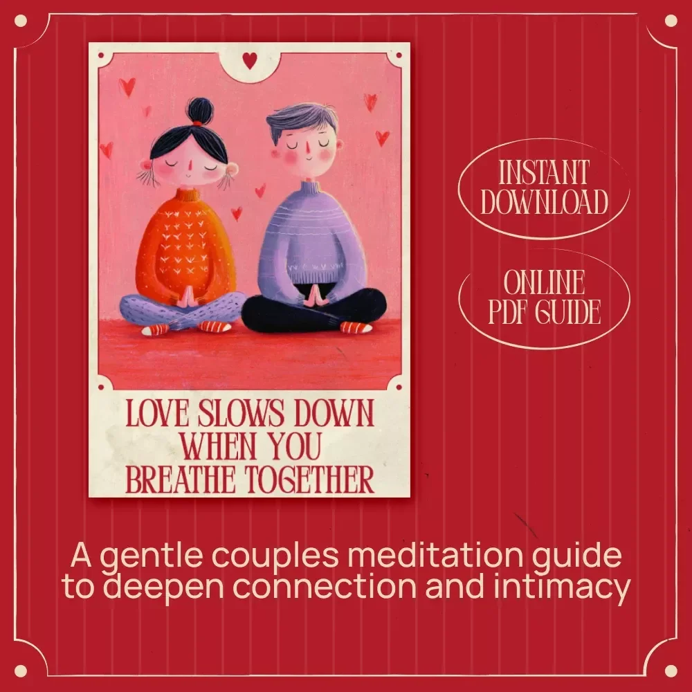 Love Slows Down When You Breathe Together – Valentine’s Day Couples Meditation Guide Ebook for Deep Connection, Emotional Intimacy & Shared Rituals