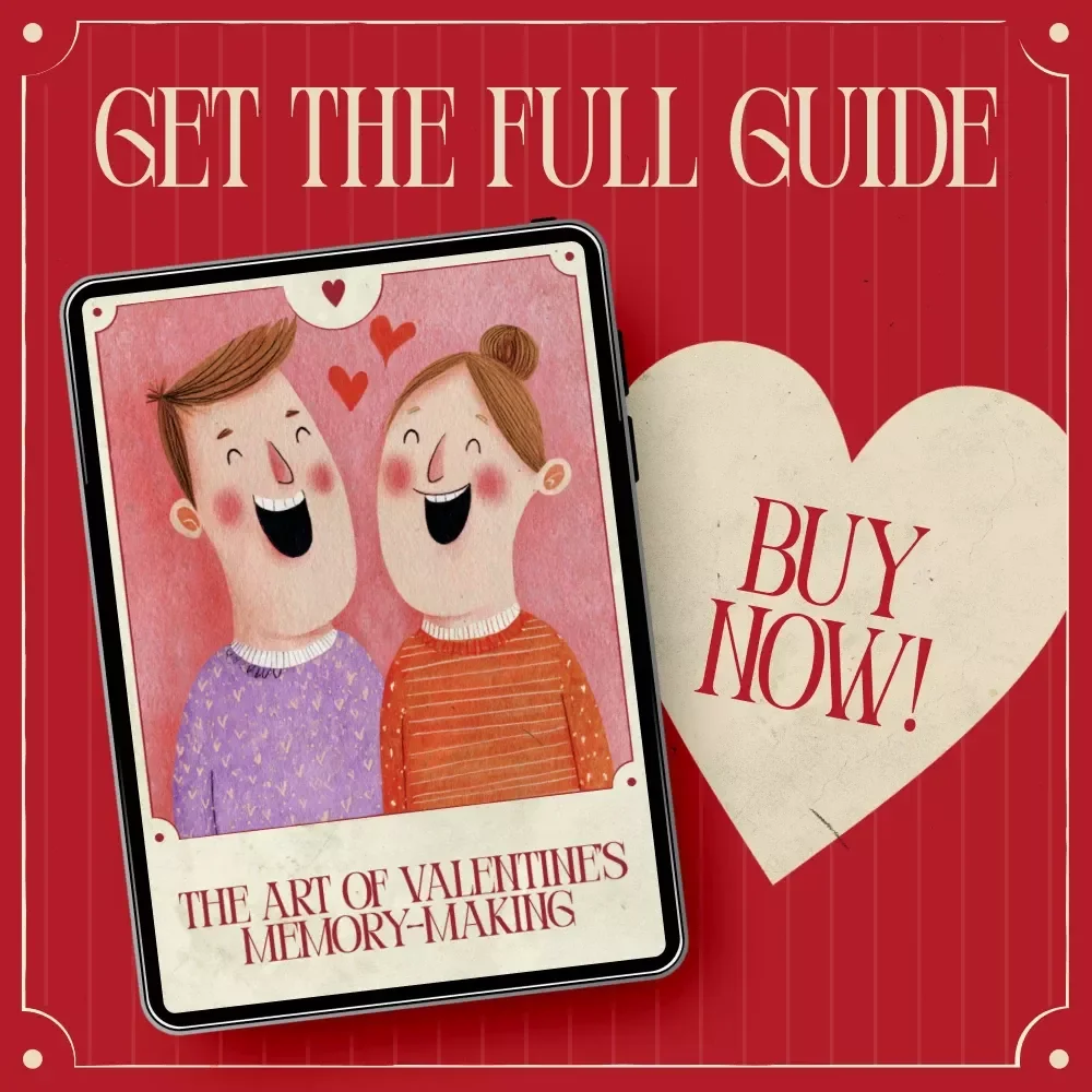 The Art of Valentine’s Memory-Making – A Romantic Guide to Memory Making Activities for Valentine’s Day, Meaningful Experiences, and Lasting Love