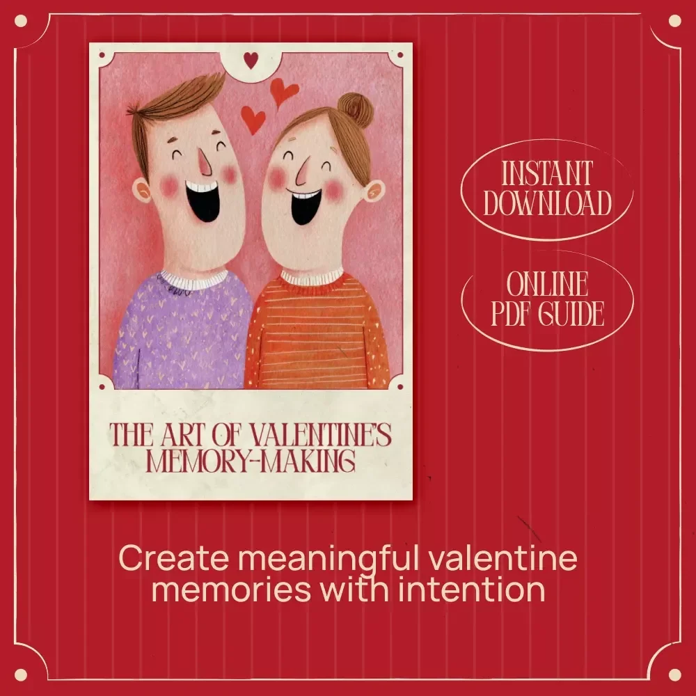 The Art of Valentine’s Memory-Making – A Romantic Guide to Memory Making Activities for Valentine’s Day, Meaningful Experiences, and Lasting Love