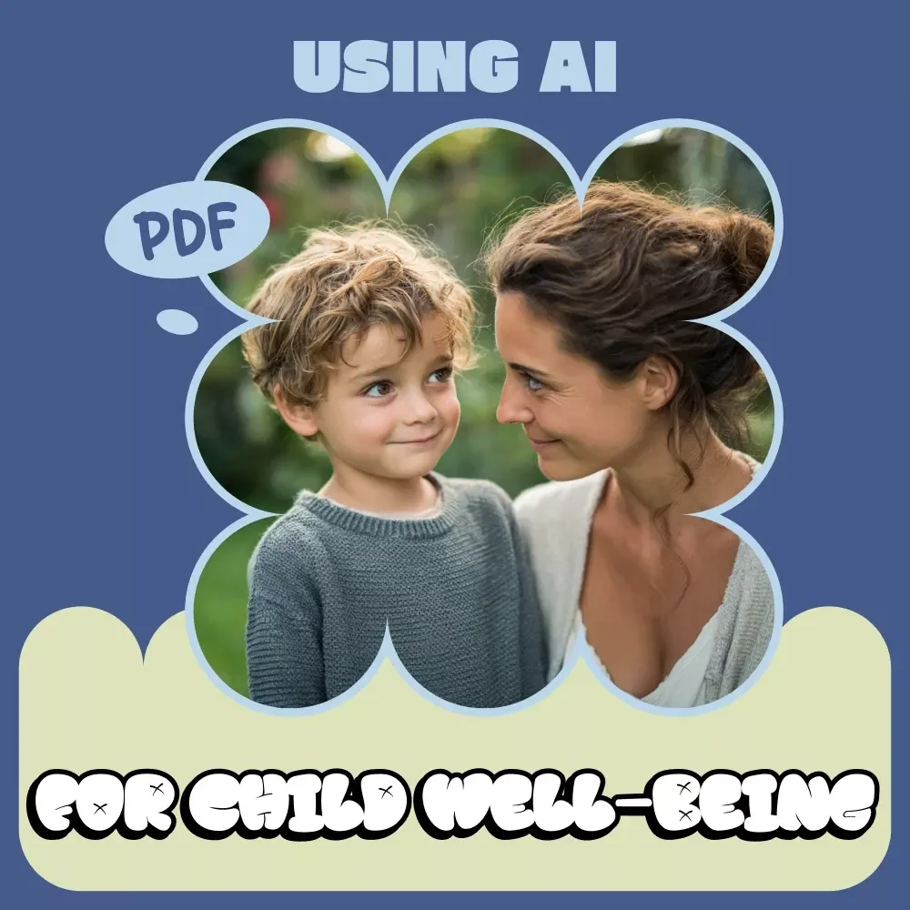 A Parent’s Guide to Using AI for Child Well-Being – Practical Guide to AI Tools to Monitor Child Mood, Emotional Wellness & Smart Parenting Support (Digital Download)