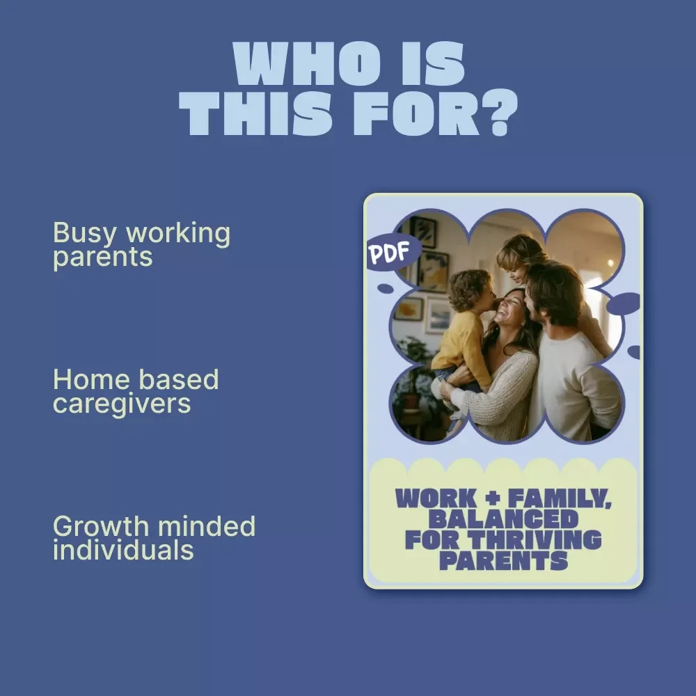 Work + Family, Balanced for Thriving Parents | Practical Guide on how to balance work and parenting, Time Management, Emotional Connection & Sustainable Routines