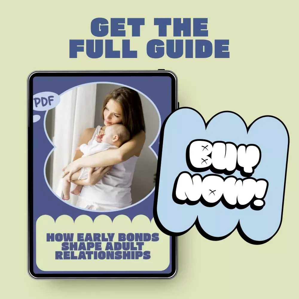 How Early Bonds Shape Adult Relationships – A Practical Guide to Understanding Attachment & how attachment affects later relationships