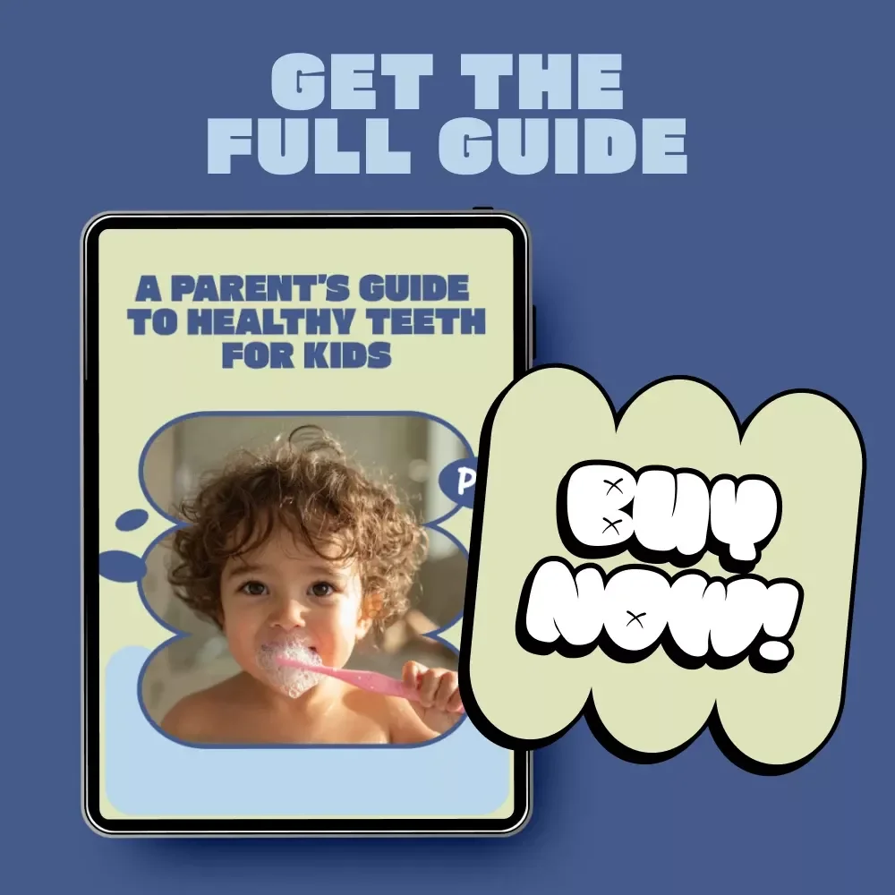 A Parent’s Guide to Healthy Teeth for Kids – Child Dental Care Basics eBook for Everyday Oral Care, Nutrition & Preventive Tips