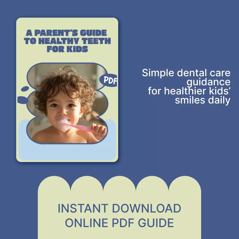 A Parent’s Guide to Healthy Teeth for Kids – Child Dental Care Basics eBook for Everyday Oral Care, Nutrition & Preventive Tips