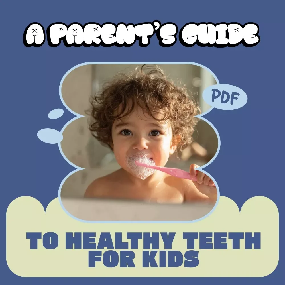 A Parent’s Guide to Healthy Teeth for Kids – Child Dental Care Basics eBook for Everyday Oral Care, Nutrition & Preventive Tips