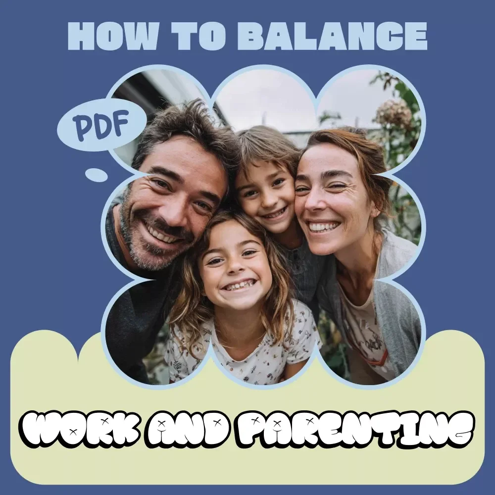 Work + Family, Balanced for Thriving Parents | Practical Guide on how to balance work and parenting, Time Management, Emotional Connection & Sustainable Routines