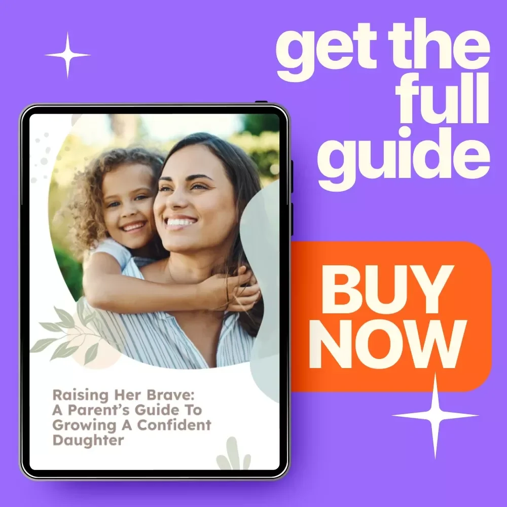 Raising Her Brave: A Parent’s Guide to Growing a Confident Daughter | Practical Guide for Parents Wondering How to Make My Daughter More Confident
