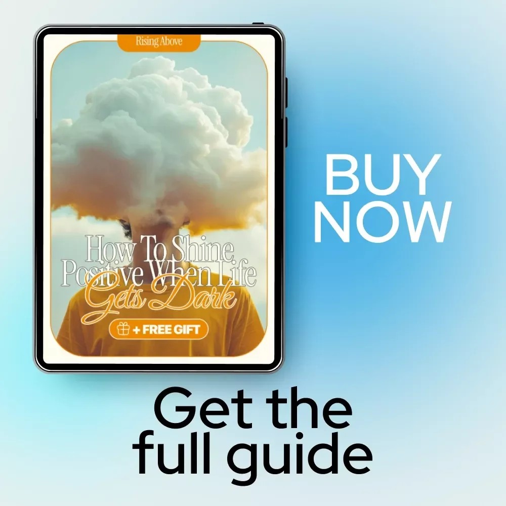 Rising Above: How to Shine Positive When Life Gets Dark – Ebook Guide on how to become positive in negative situations, Mindset & Resilience
