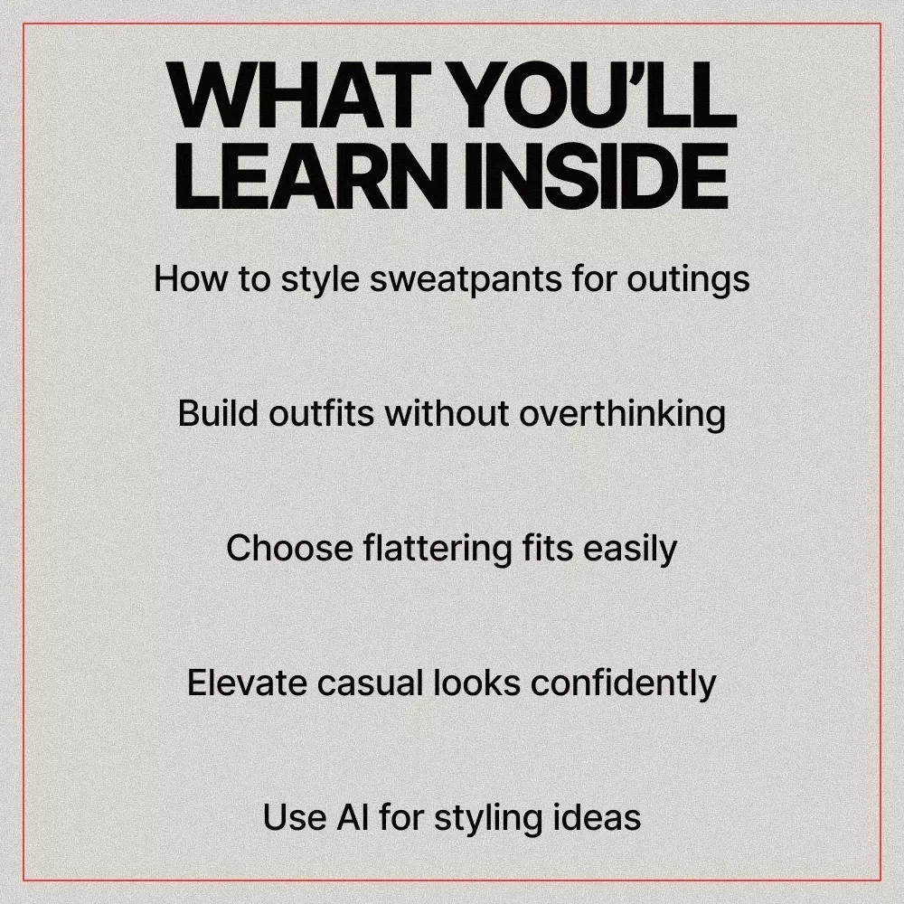 Sweatpants, Styled For Real Life – A Practical Guide on how to style sweatpants for outings, Everyday Outfit Formulas & AI Styling Prompts