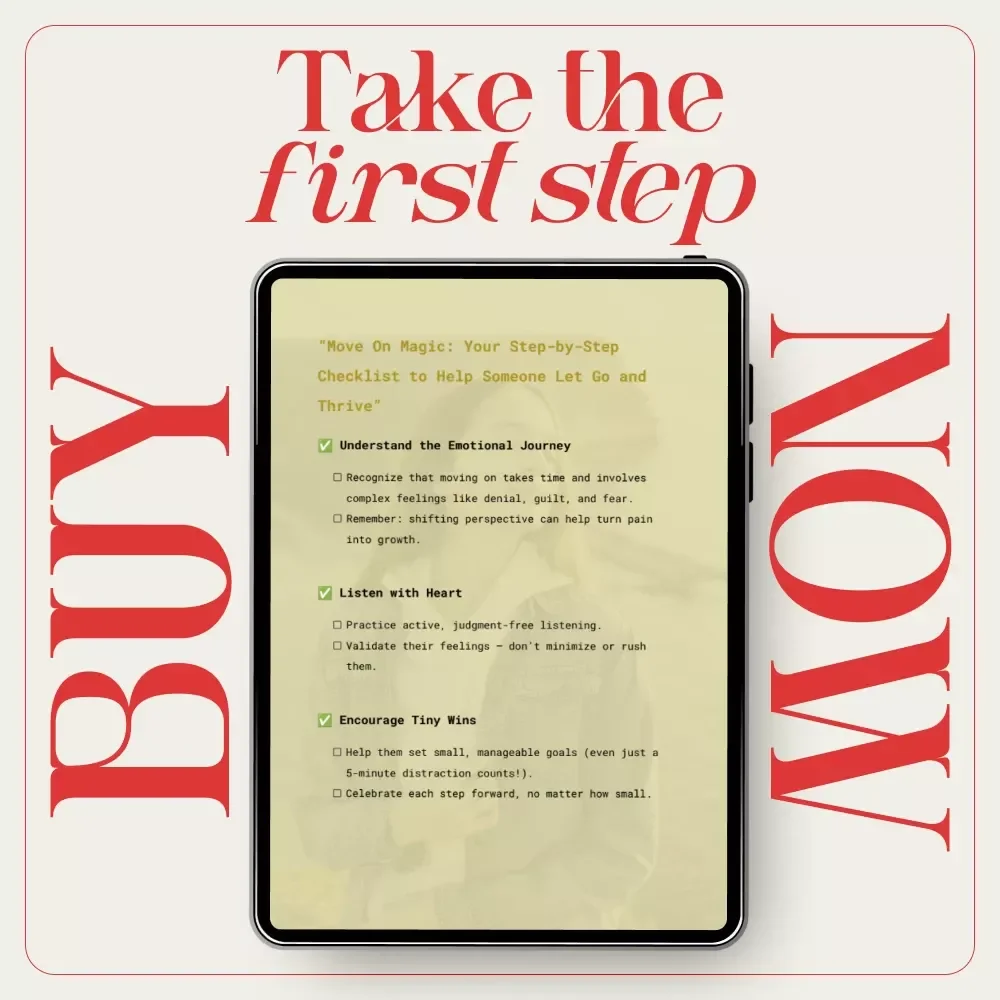 Move On Magic: Your Step-by-Step Checklist to Help Someone Let Go and Thrive | Printable Support Tool for Healing, Growth & How to Motivate Someone to Move On