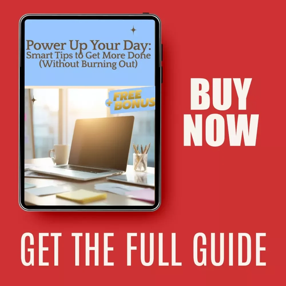 Power Up Your Day: Smart Tips to Get More Done (Without Burning Out) - A Guide to Boost Productivity and Avoid Stress