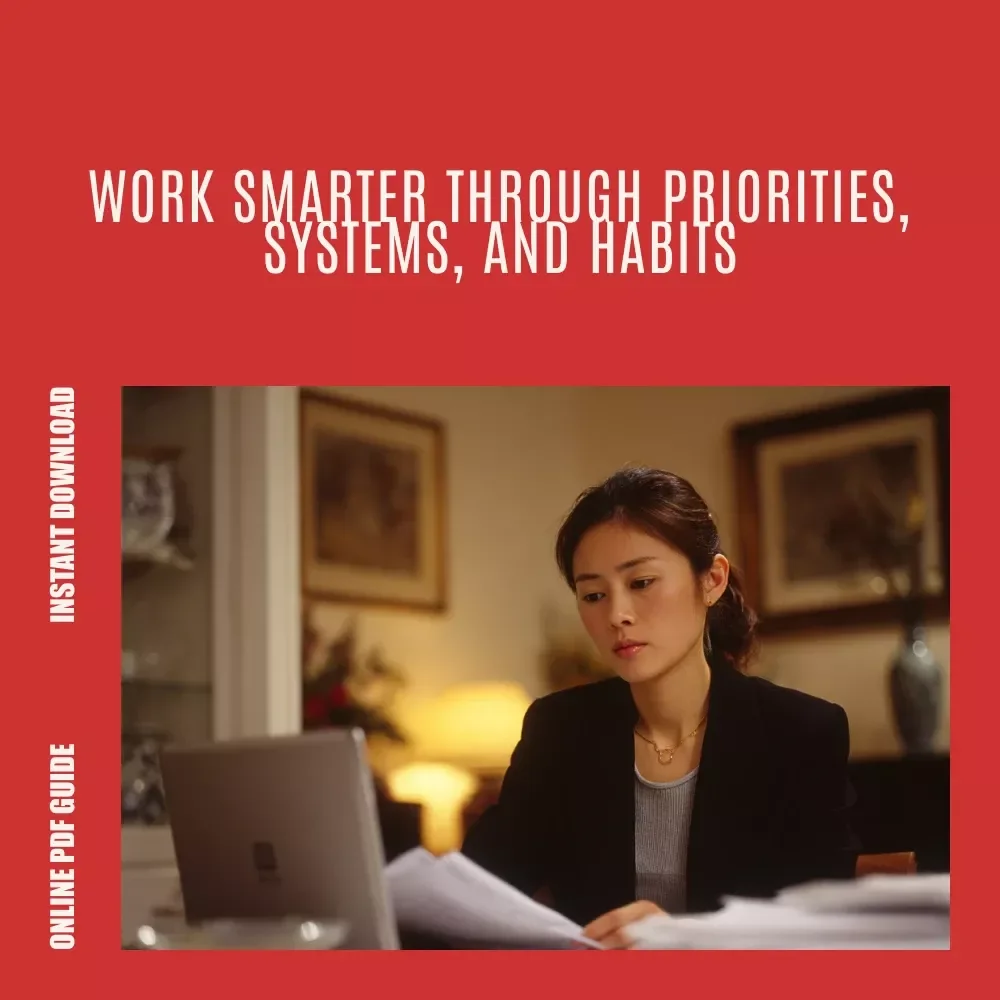 Work Smarter: The No-Stress Guide to Getting More Done | Practical Guide on How to Become Efficient at Work, Productivity & Focus