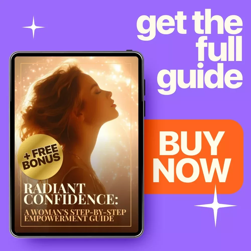 Radiant Confidence: A Woman’s Step-by-Step Empowerment Guide – Boost Your Self-Esteem and Transform Your Life