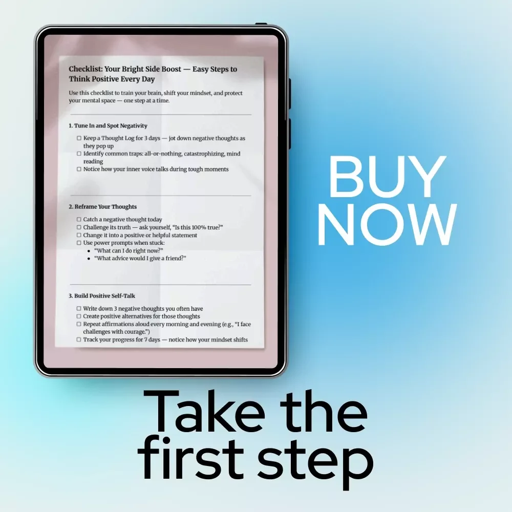 Checklist: Your Bright Side Boost — Easy Steps to Think Positive Every Day | Simple Daily Mindset Reset Guide | How to Get Positive Thoughts Checklist