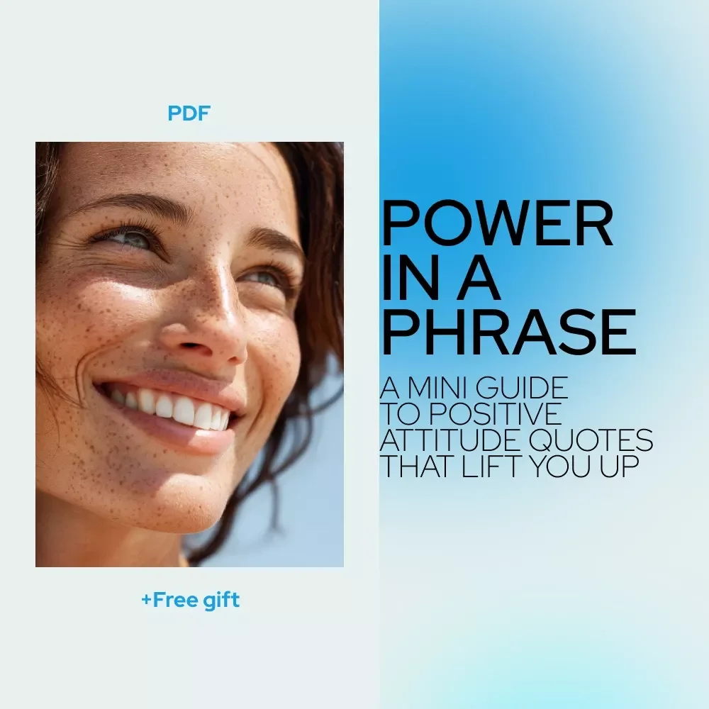 Power in a Phrase: A Mini Guide to Positive Attitude Quotes That Lift You Up – Short Positive Attitude Quotes for Everyday Inspiration