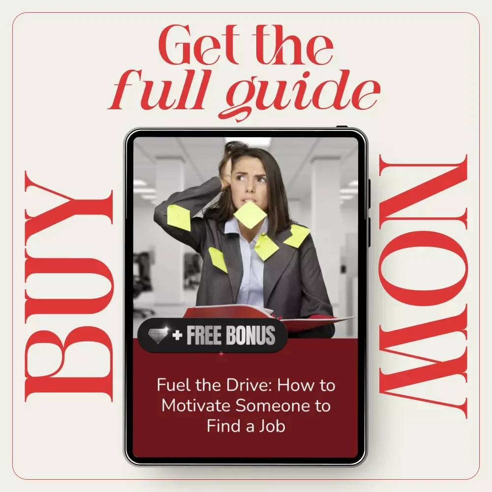 Fuel the Drive: How to Motivate Someone to Find a Job | Practical Job Search Motivation Guide | Support, Communication & Goal-Setting Toolkit