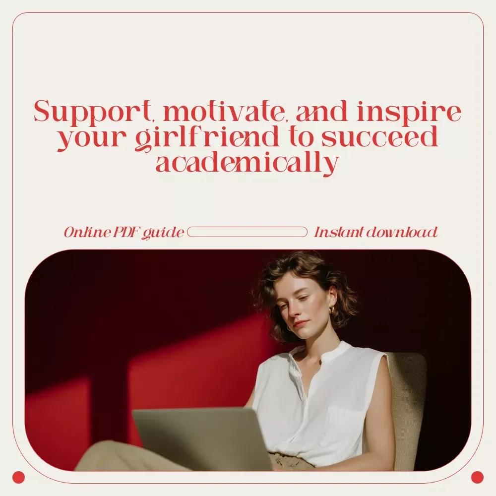 Spark Her Drive: How to Motivate Your Girlfriend to Study with Love and Support – A Guide to Encouraging Study Success