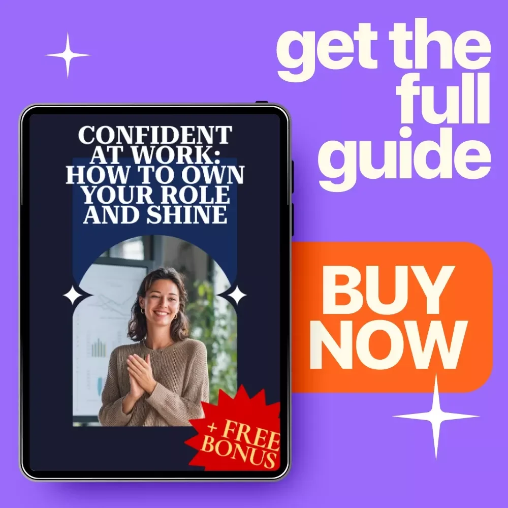 Confident at Work: How to Own Your Role and Shine - A Guide to Improve Confidence in the Workplace