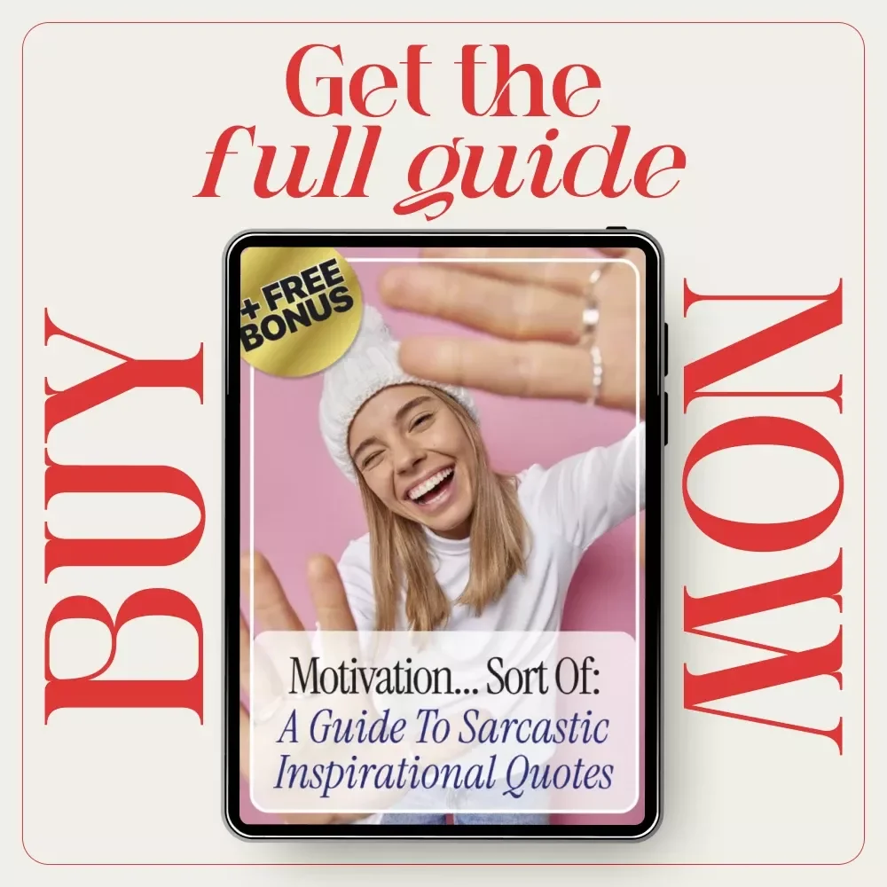 Motivation... Sort Of: A Guide to Sarcastic Inspirational Quotes | Snarky Humor Guide for Cynics, Creatives & Burnt-Out Optimists
