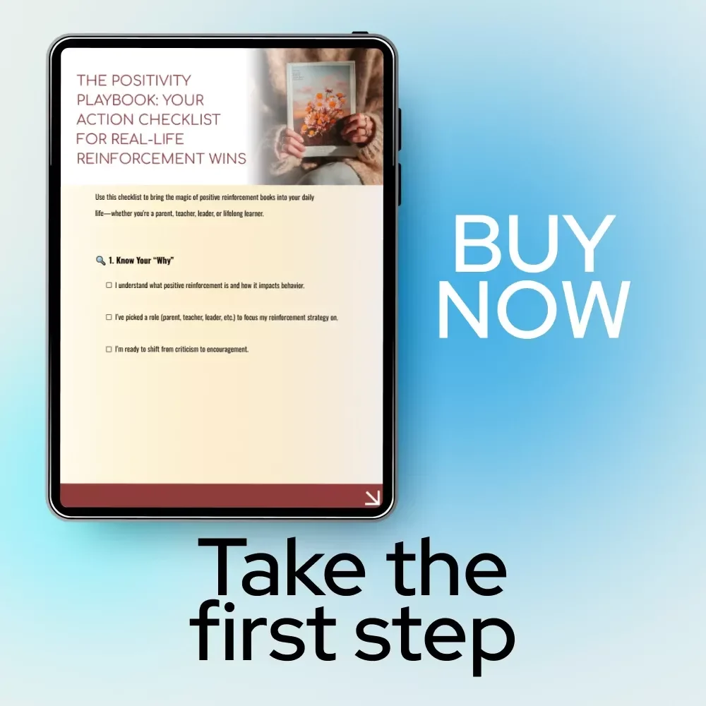 The Positivity Playbook: Your Action Checklist for Real-Life Reinforcement Wins - Positive Reinforcement Checklist for Parents, Teachers, Leaders
