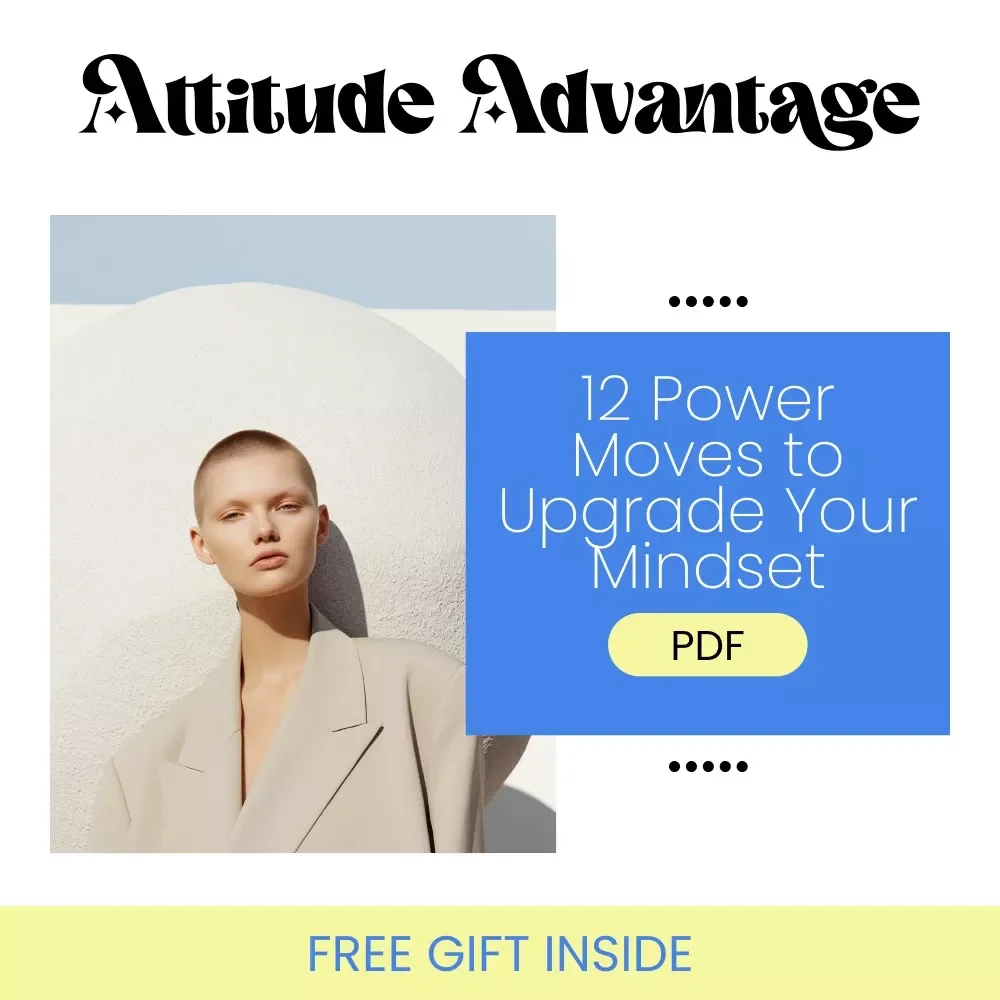 The Attitude Advantage Checklist: 12 Power Moves to Upgrade Your Mindset Daily
