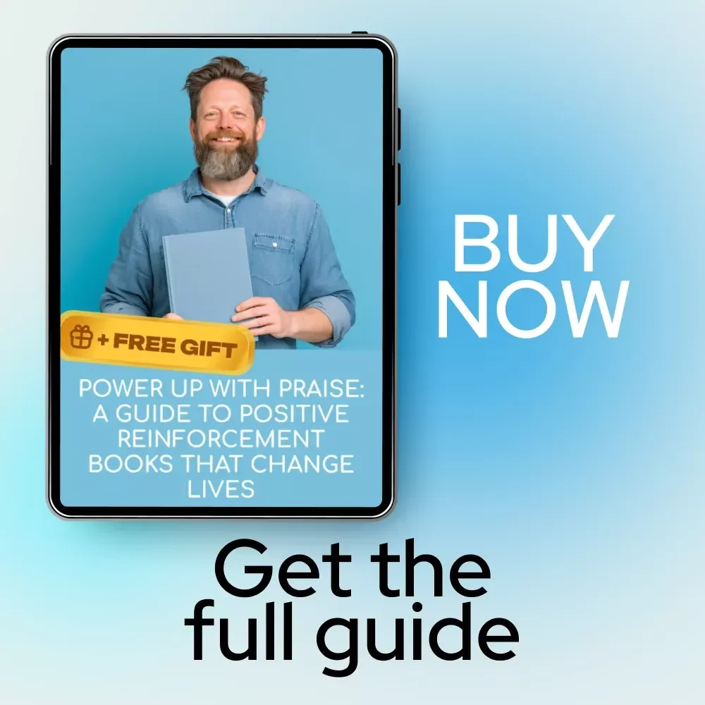 Power Up with Praise: A Guide to Positive Reinforcement Books That Change Lives - Transform Your Approach with Powerful Positive Reinforcement