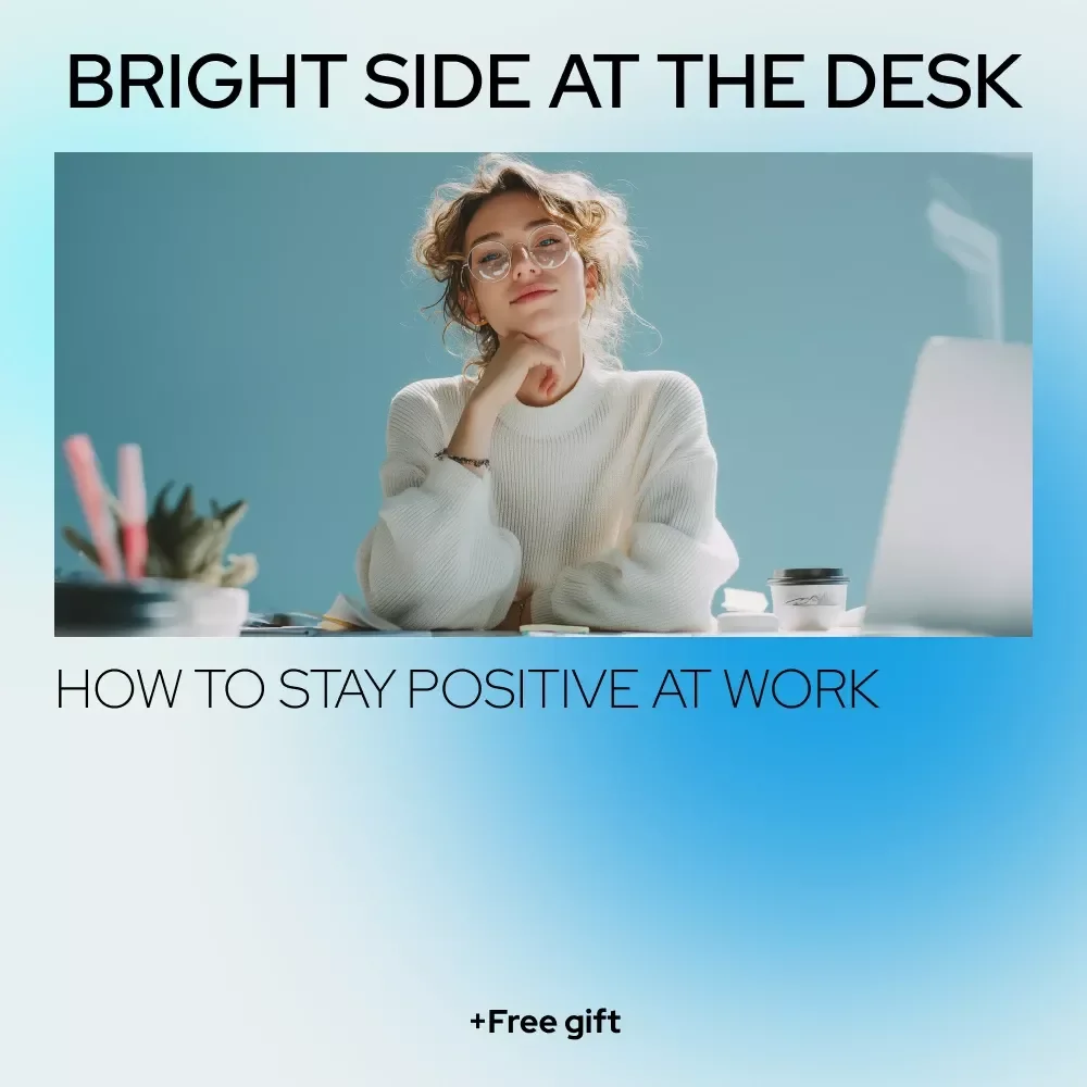 Bright Side at the Desk: How to Stay Positive at Work (Even on Monday) – A Practical Guide to Keeping a Positive Attitude at Work