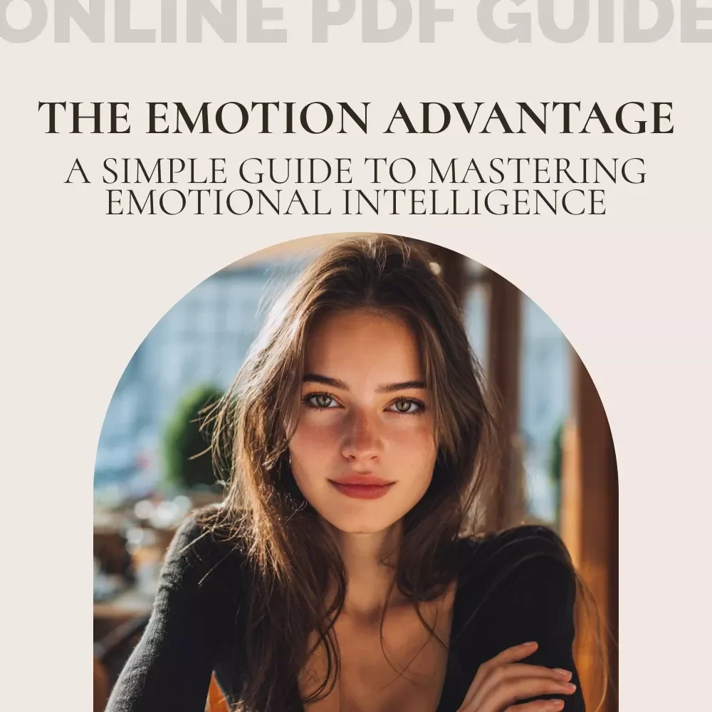 The Emotion Advantage: A Simple Guide to Mastering Emotional Intelligence – How to Improve Emotional Intelligence for Success in Work and Life