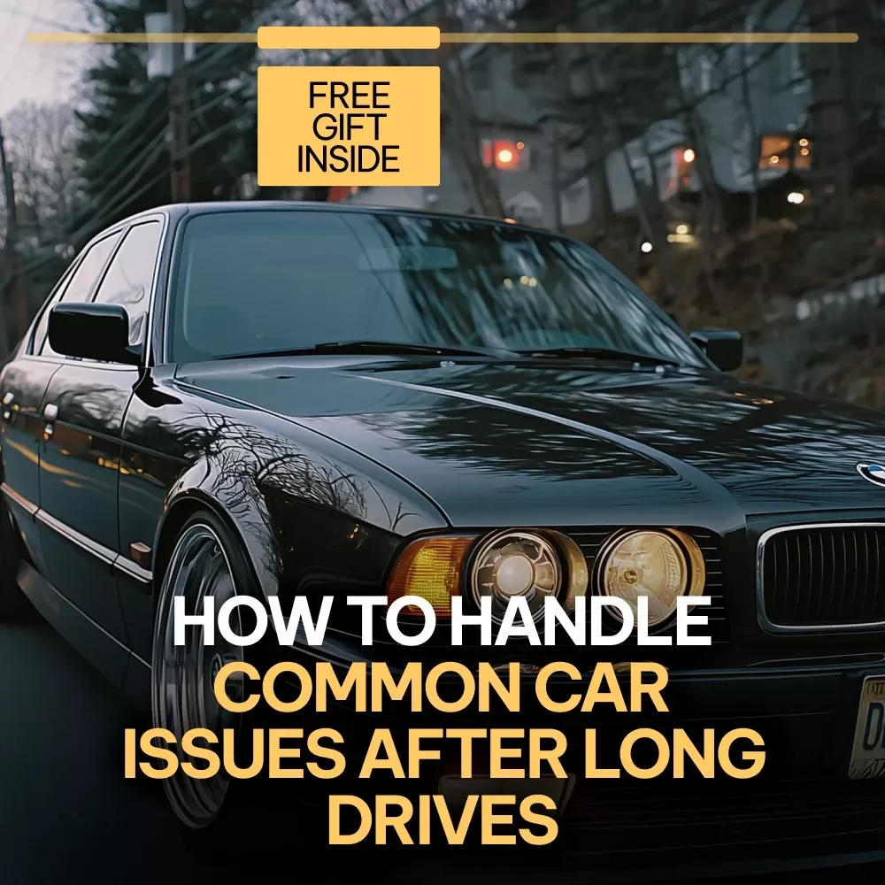 How to Handle Common Car Issues After Long Drives | Practical Car Care eBook for Road Trips, Post-Drive Maintenance & Stress-Free Travel