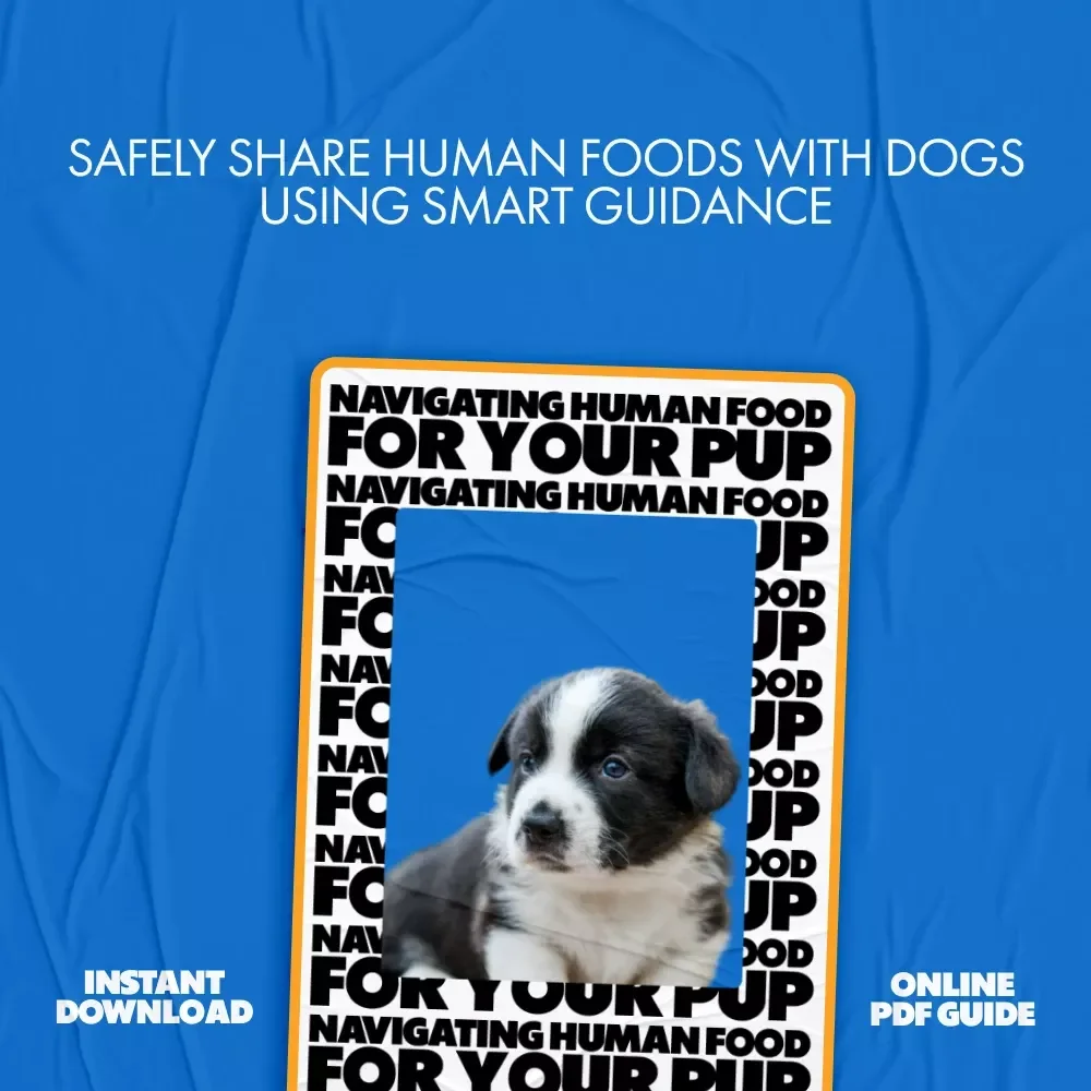 Navigating Human Food for Your Pup – Practical Dog Feeding eBook Answering “can I feed my dog human food” | Safe Foods, Toxic Foods & Easy Meal Planning Guide