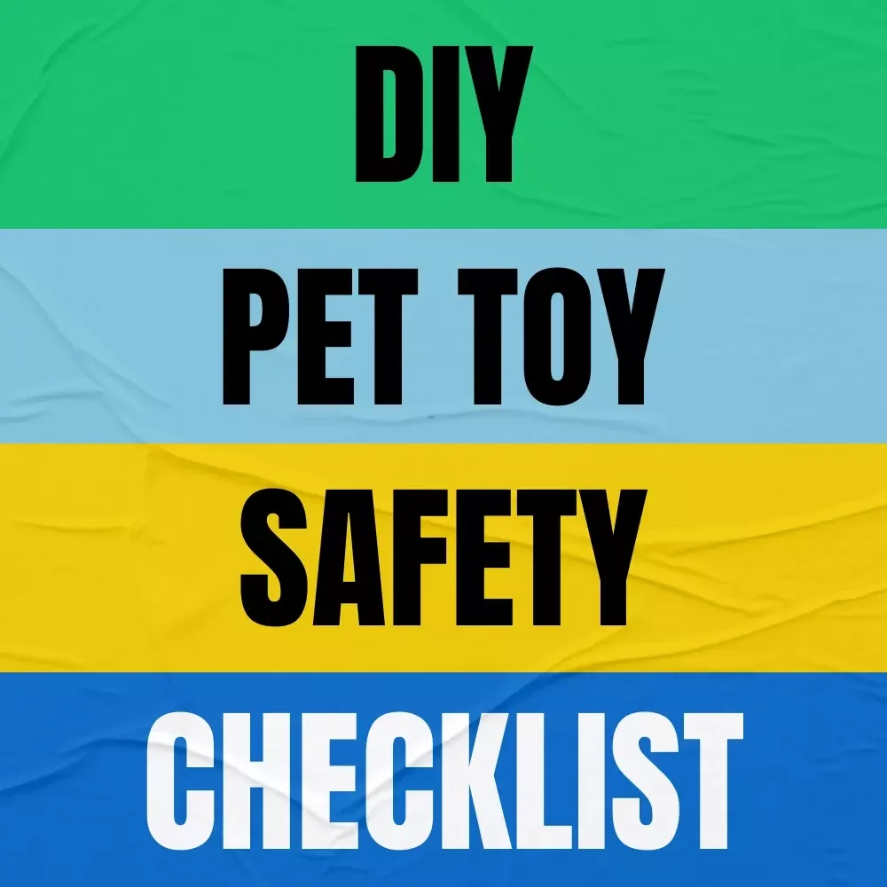 DIY Pet Toy Safety Checklist - Essential Guide for Safe and Fun Pet Play