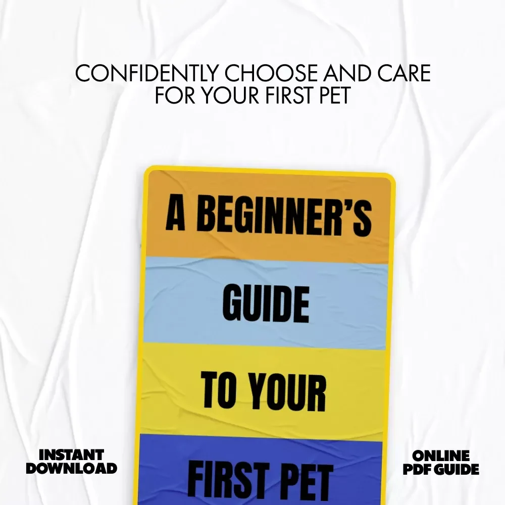 A Beginner’s Guide to Your First Pet – An Easy eBook for Choosing Pets That Are Good for First Time Owners, Confident Care & Smart Decisions