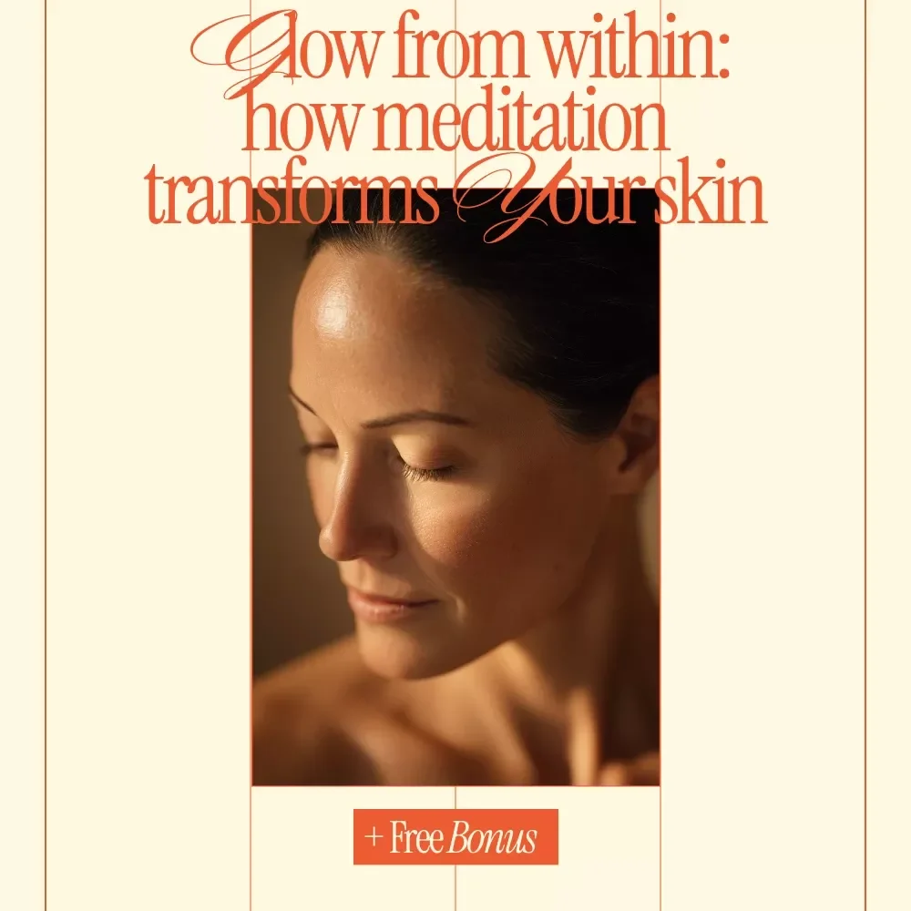 Glow from Within: How Meditation Transforms Your Skin – Digital Checklist for Mindful Beauty, Self-Care Ritual & how meditation improves skin