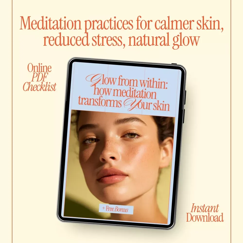 Glow from Within: How Meditation Transforms Your Skin – Digital Checklist for Mindful Beauty, Self-Care Ritual & how meditation improves skin