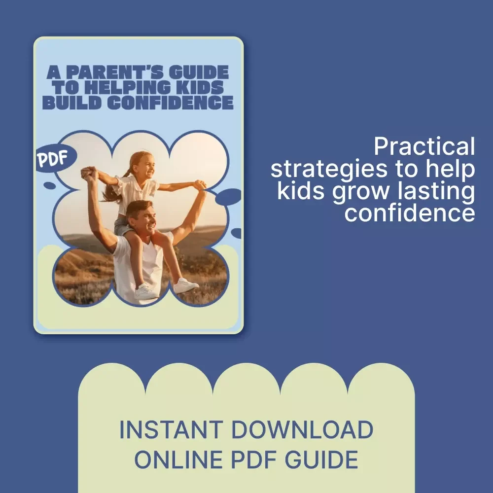 A Parent’s Guide to Helping Kids Build Confidence – Practical eBook on How to Help Kids Build Confidence, Emotional Skills, Resilience & Positive Communication