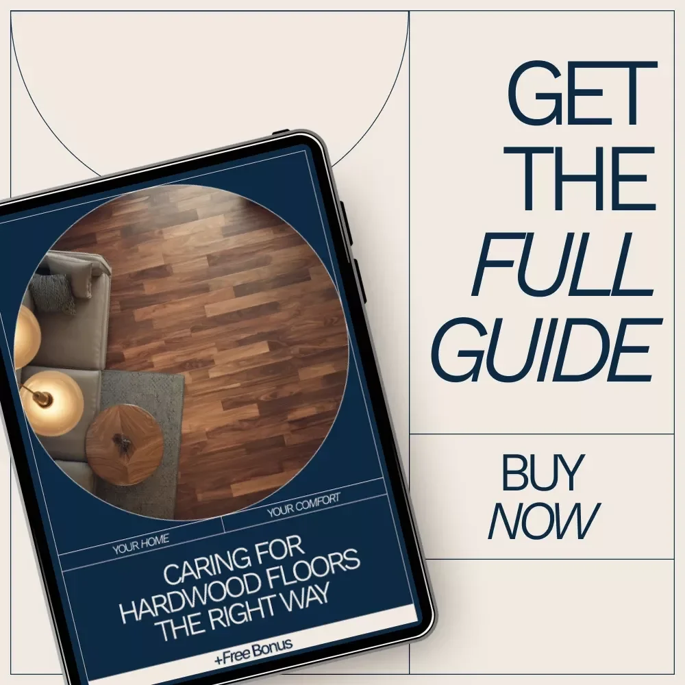 Caring for Hardwood Floors the Right Way | Practical eBook Guide on how to maintain hardwood floors for Long-Lasting Beauty & Protection