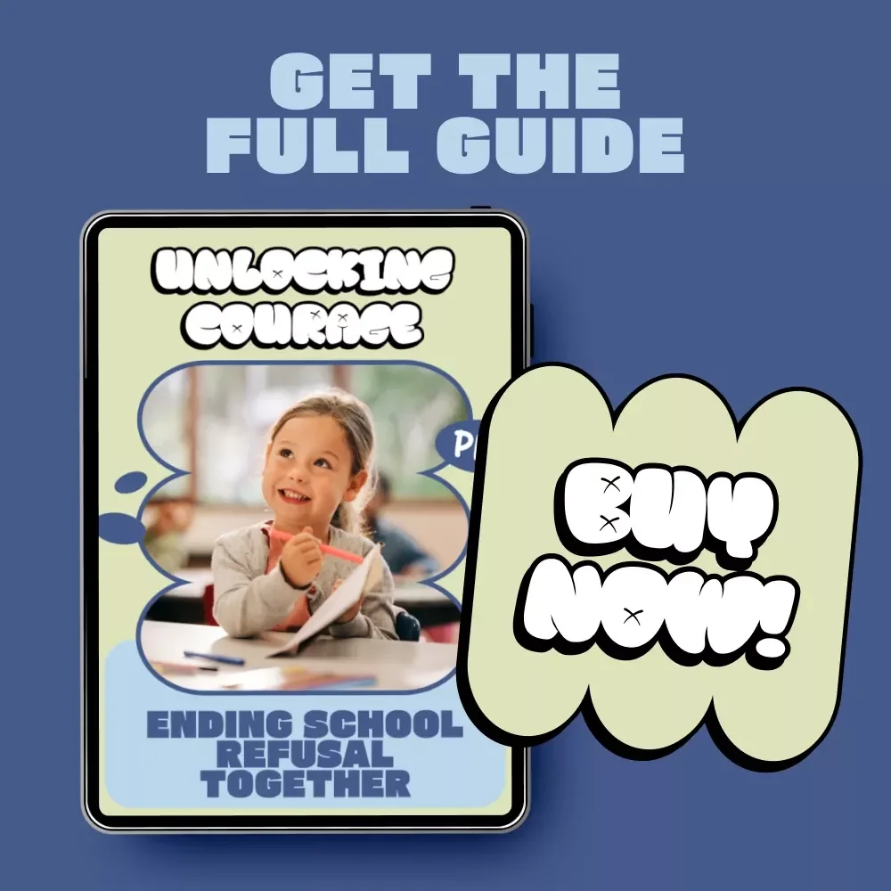 Unlocking Courage: Ending School Refusal Together | A Practical Guide for Parents on how to handle school refusal with Confidence & Compassion