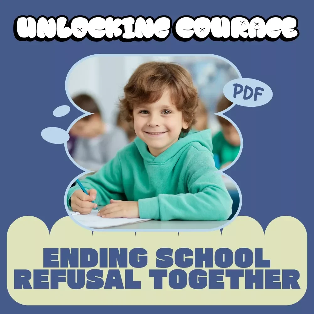 Unlocking Courage: Ending School Refusal Together | A Practical Guide for Parents on how to handle school refusal with Confidence & Compassion